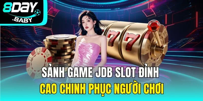Sảnh Game JDB Slot - Đỉnh Cao Chinh Phục Người Chơi